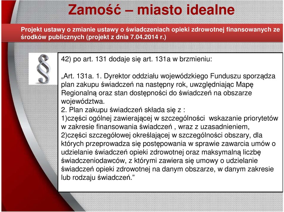 2. Plan zakupu świadczeń składa się z : 1)części ogólnej zawierającej w szczególności wskazanie priorytetów w zakresie finansowania świadczeń, wraz z uzasadnieniem, 2)części szczegółowej określającej