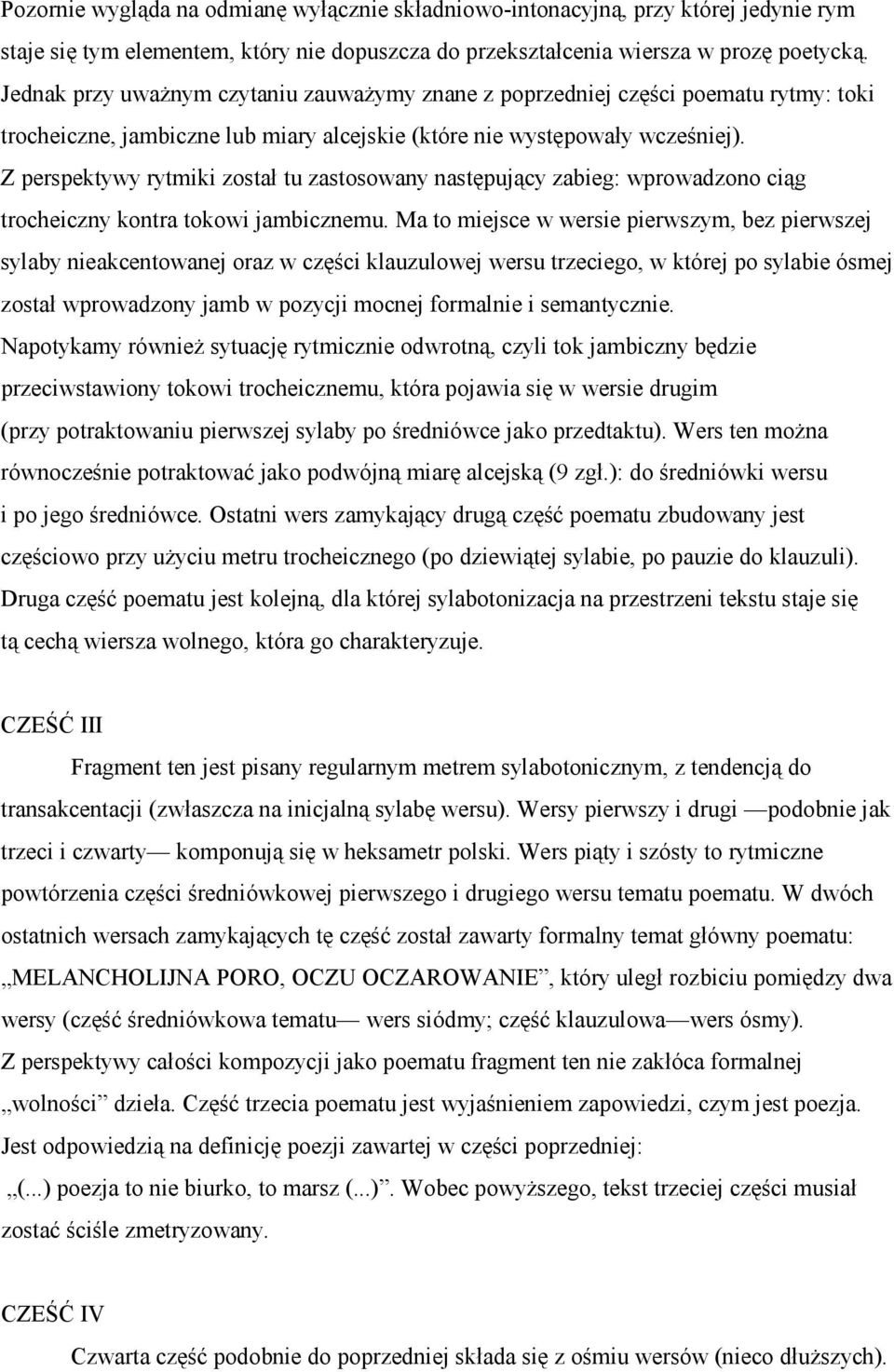 Z perspektywy rytmiki został tu zastosowany następujący zabieg: wprowadzono ciąg trocheiczny kontra tokowi jambicznemu.