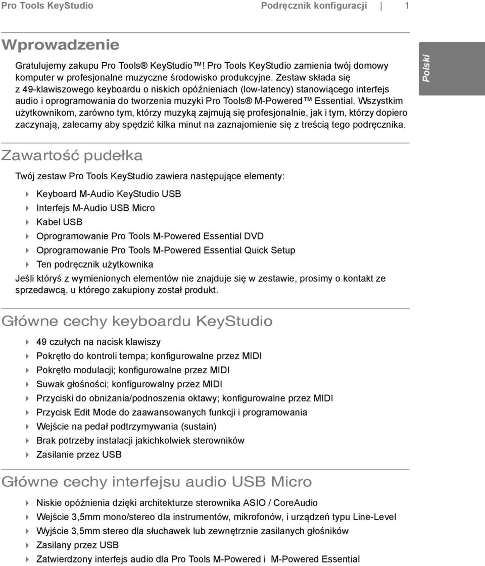 Wszystkim użytkownikom, zarówno tym, którzy muzyką zajmują się profesjonalnie, jak i tym, którzy dopiero zaczynają, zalecamy aby spędzić kilka minut na zaznajomienie się z treścią tego podręcznika.