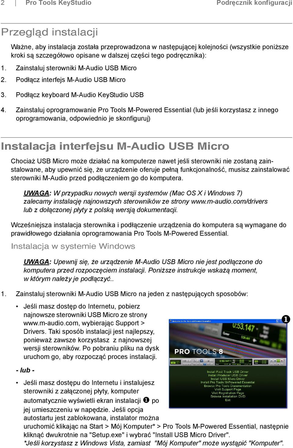 Zainstaluj oprogramowanie Pro Tools M-Powered Essential (lub jeśli korzystasz z innego oprogramowania, odpowiednio je skonfiguruj) Instalacja interfejsu M-Audio USB Micro Chociaż USB Micro może