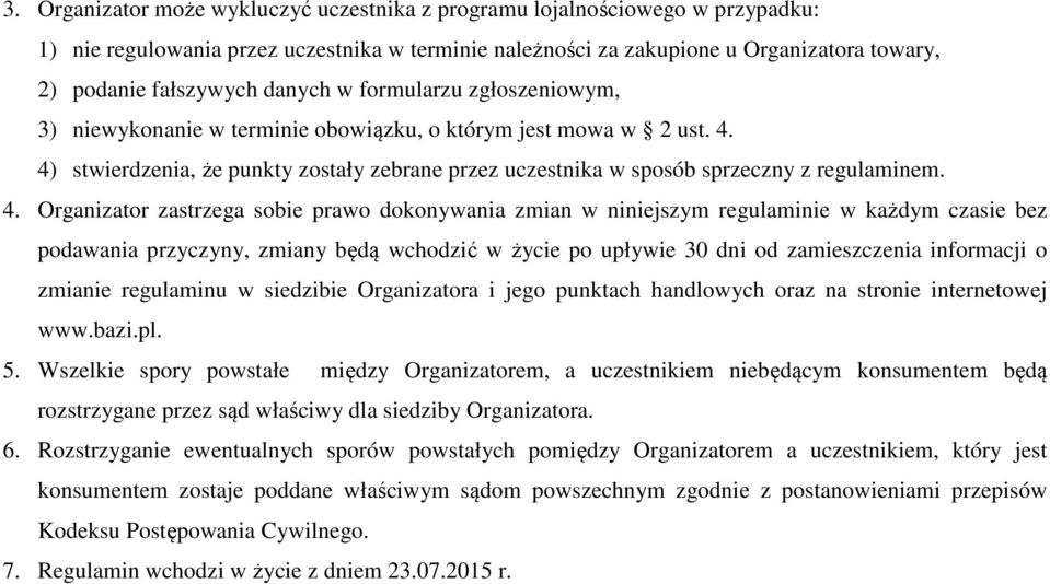 4) stwierdzenia, że punkty zostały zebrane przez uczestnika w sposób sprzeczny z regulaminem. 4.