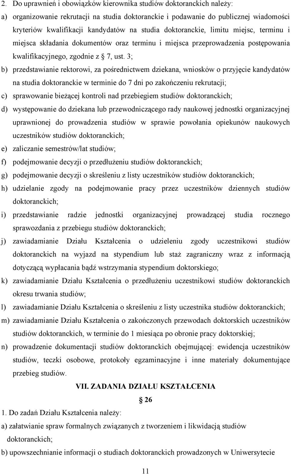 3; b) przedstawianie rektorowi, za pośrednictwem dziekana, wniosków o przyjęcie kandydatów na studia doktoranckie w terminie do 7 dni po zakończeniu rekrutacji; c) sprawowanie bieżącej kontroli nad