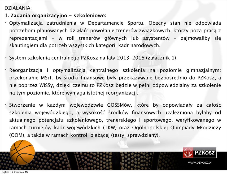 potrzeb wszystkich kategorii kadr narodowych. System szkolenia centralnego PZKosz na lata 2013-2016 (załącznik 1).