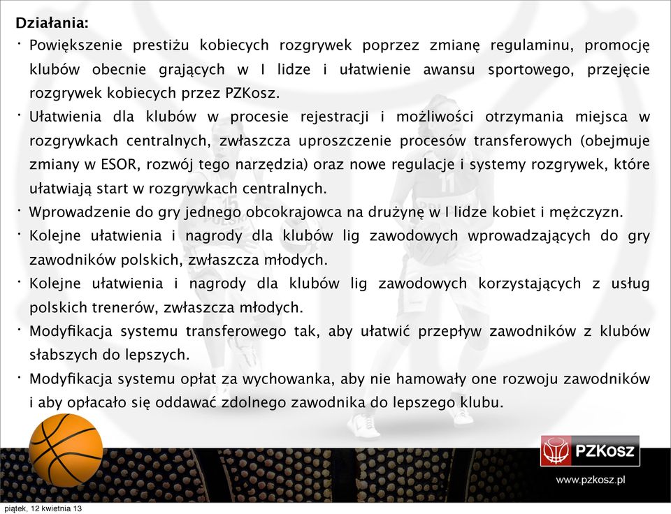 oraz nowe regulacje i systemy rozgrywek, które ułatwiają start w rozgrywkach centralnych. Wprowadzenie do gry jednego obcokrajowca na drużynę w I lidze kobiet i mężczyzn.