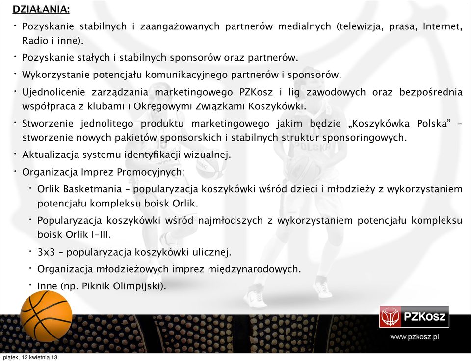 Ujednolicenie zarządzania marketingowego PZKosz i lig zawodowych oraz bezpośrednia współpraca z klubami i Okręgowymi Związkami Koszykówki.