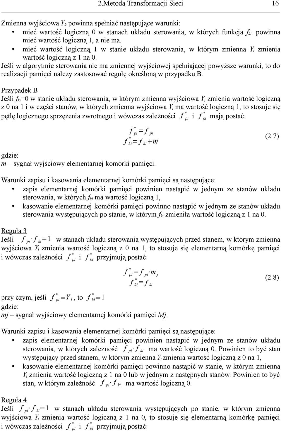 Jeśli w algorytmie sterowania nie ma zmiennej wyjściowej spełniającej powyższe warunki, to do realizacji pamięci należy zastosować regułę określoną w przypadku B.