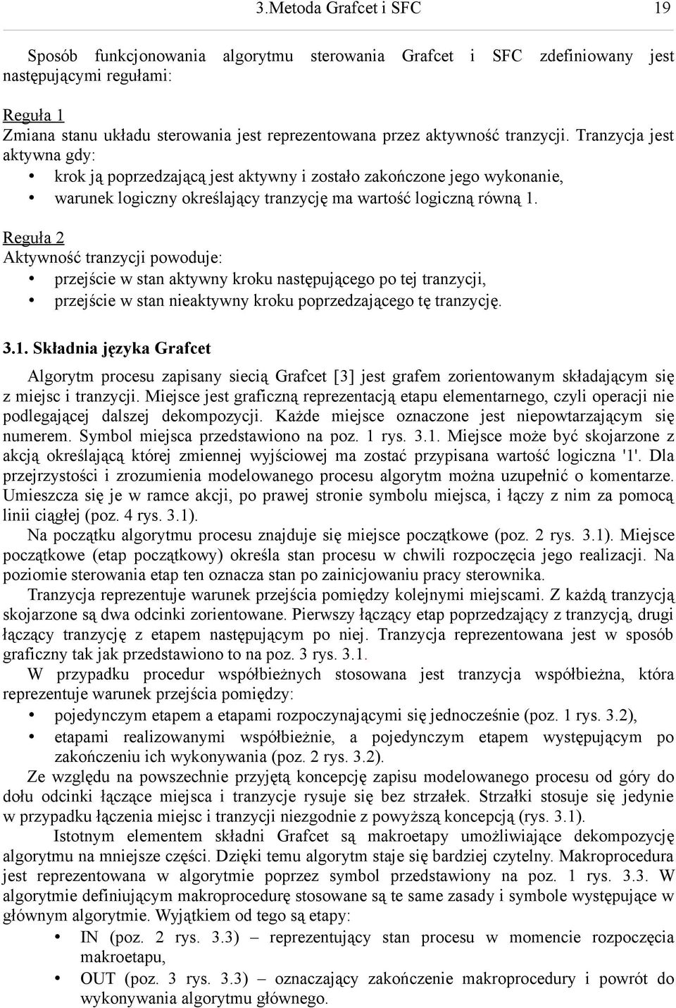 Reguła 2 Aktywność tranzycji powoduje: przejście w stan aktywny kroku następującego po tej tranzycji, przejście w stan nieaktywny kroku poprzedzającego tę tranzycję. 3.1.