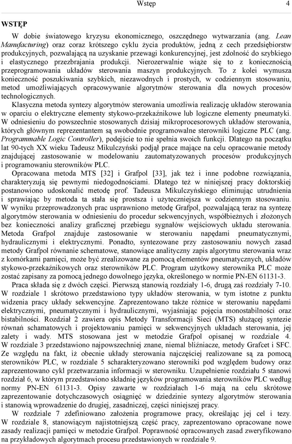 przezbrajania produkcji. Nierozerwalnie wiąże się to z koniecznością przeprogramowania układów sterowania maszyn produkcyjnych.