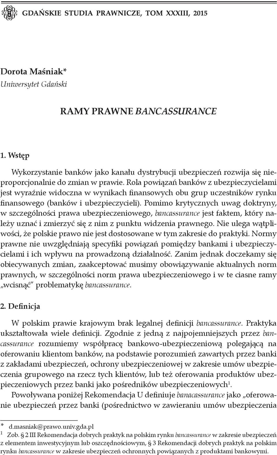 Pomimo krytycznych uwag doktryny, w szczególności prawa ubezpieczeniowego, bancassurance jest faktem, który należy uznać i zmierzyć się z nim z punktu widzenia prawnego.