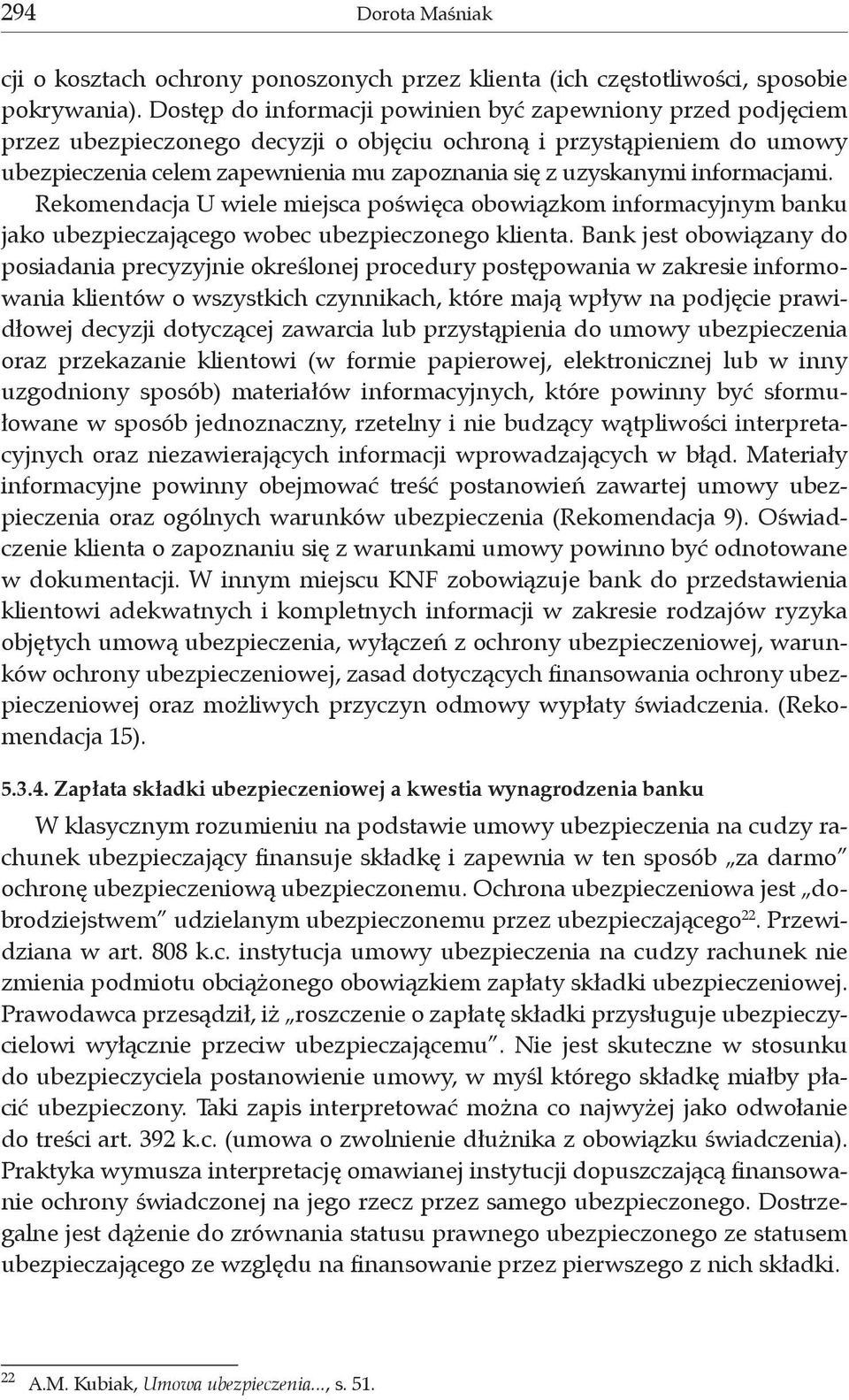 informacjami. Rekomendacja U wiele miejsca poświęca obowiązkom informacyjnym banku jako ubezpieczającego wobec ubezpieczonego klienta.