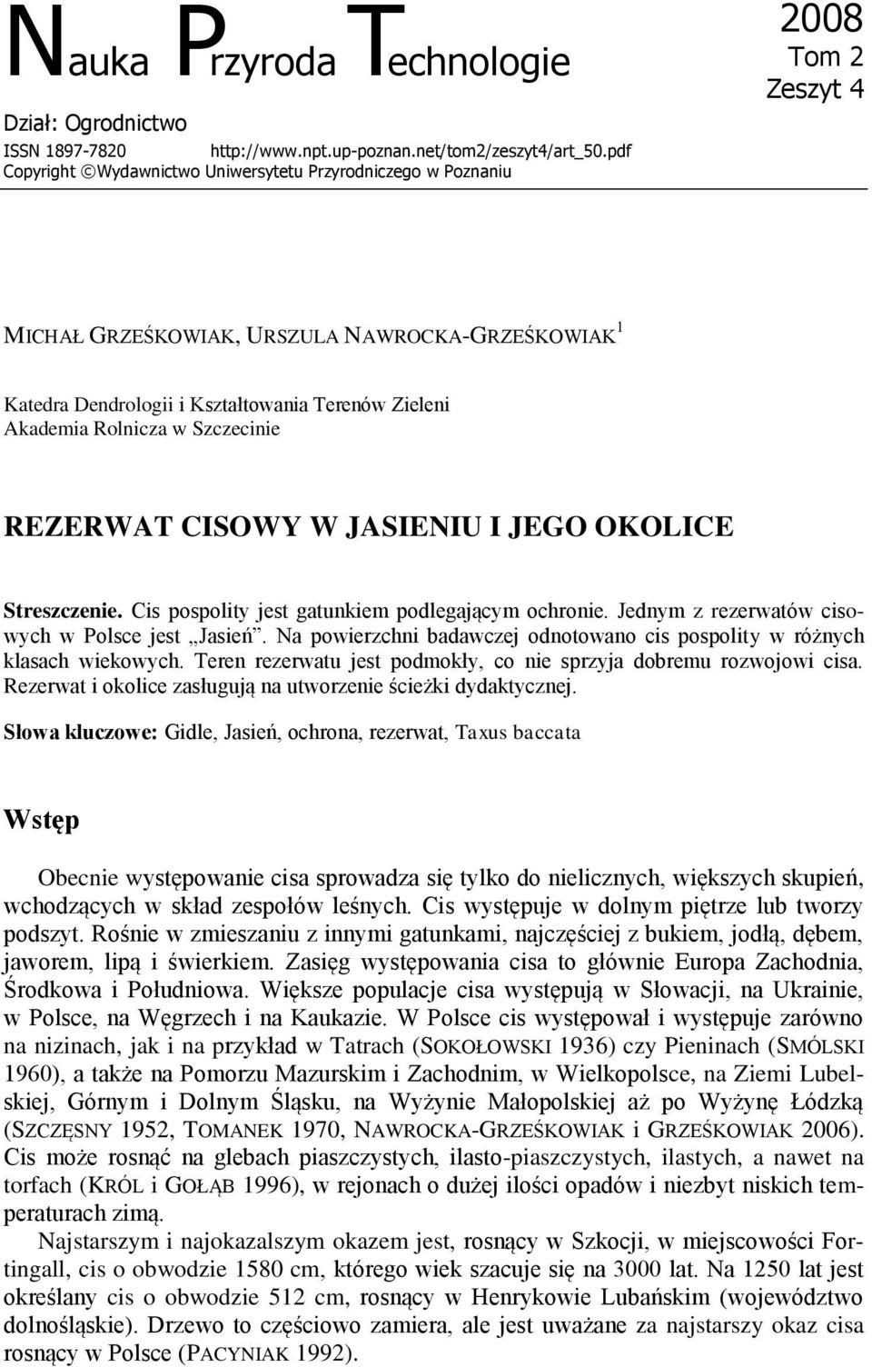 Rolnicza w Szczecinie REZERWAT CISOWY W JASIENIU I JEGO OKOLICE Streszczenie. Cis pospolity jest gatunkiem podlegającym ochronie. Jednym z rezerwatów cisowych w Polsce jest Jasień.