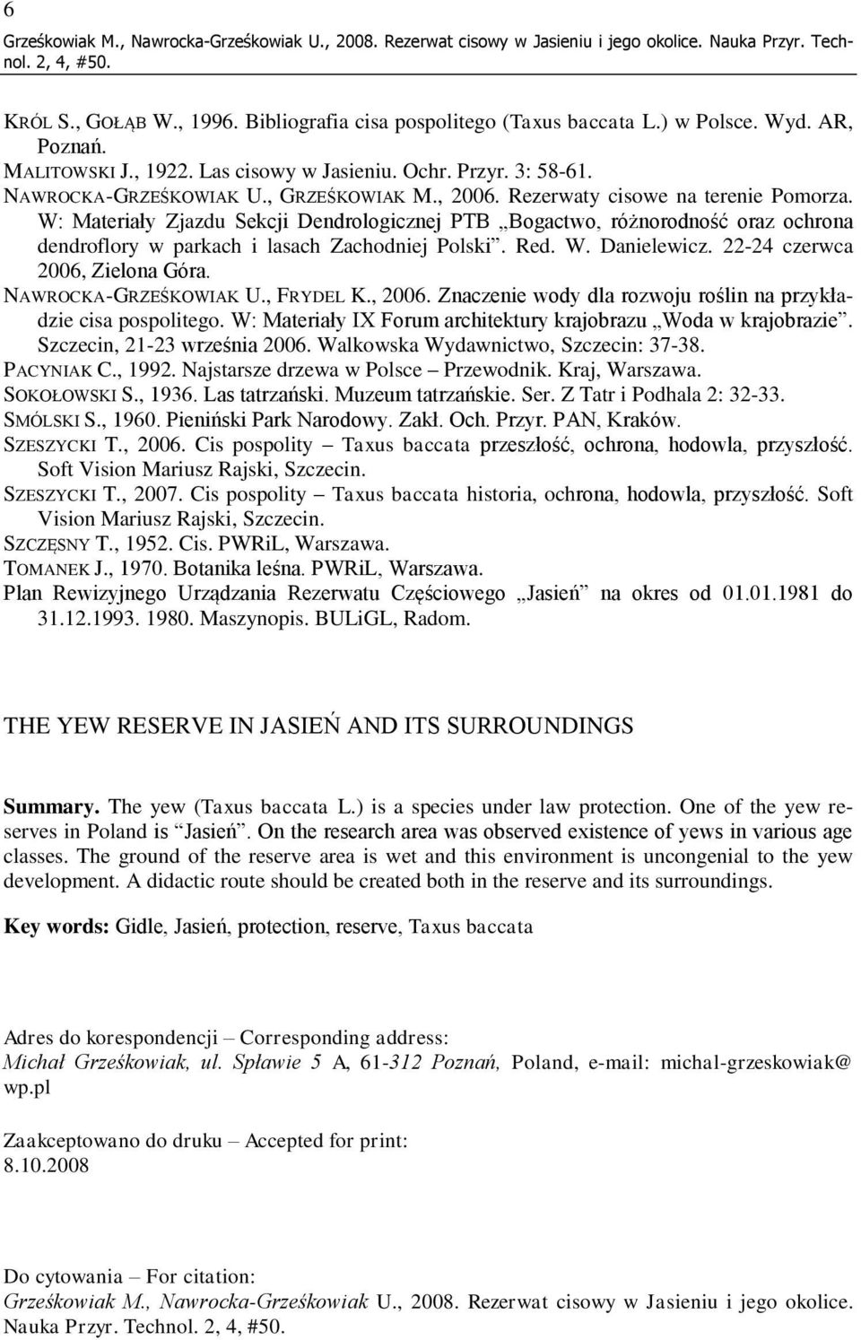 W: Materiały Zjazdu Sekcji Dendrologicznej PTB Bogactwo, różnorodność oraz ochrona dendroflory w parkach i lasach Zachodniej Polski. Red. W. Danielewicz. 22-24 czerwca 2006, Zielona Góra.