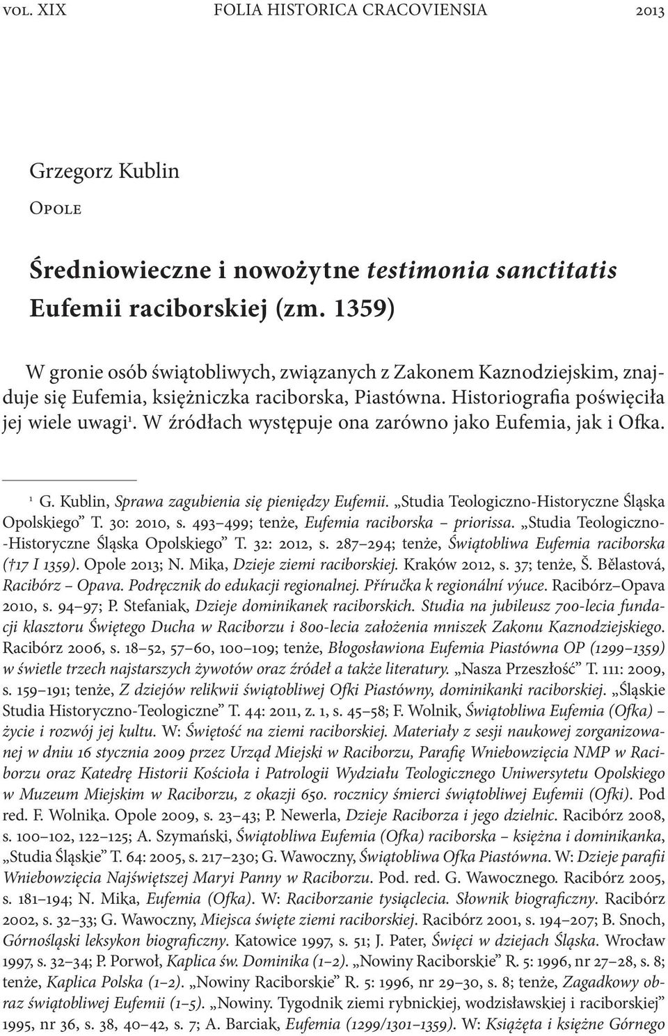 W źródłach występuje ona zarówno jako Eufemia, jak i Ofka. 1 G. Kublin, Sprawa zagubienia się pieniędzy Eufemii. Studia Teologiczno-Historyczne Śląska Opolskiego T. 30: 2010, s.