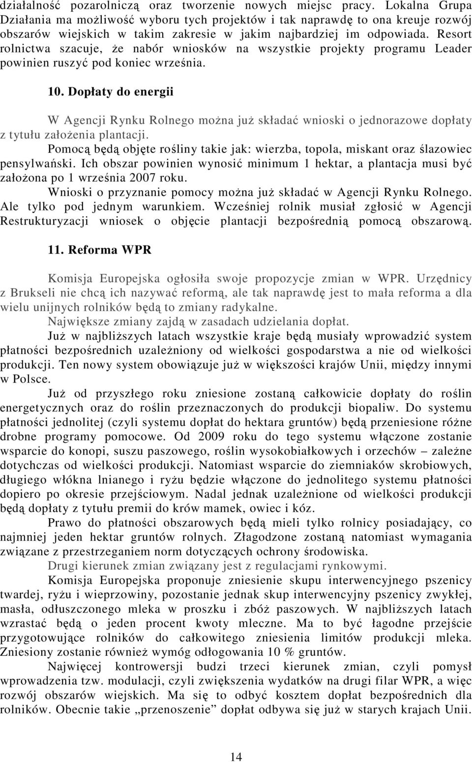 Resort rolnictwa szacuje, że nabór wniosków na wszystkie projekty programu Leader powinien ruszyć pod koniec września. 10.