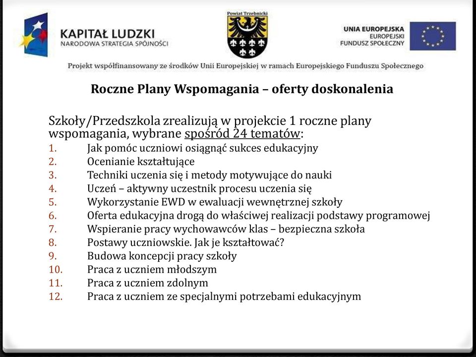 Uczeń aktywny uczestnik procesu uczenia się 5. Wykorzystanie EWD w ewaluacji wewnętrznej szkoły 6. Oferta edukacyjna drogą do właściwej realizacji podstawy programowej 7.