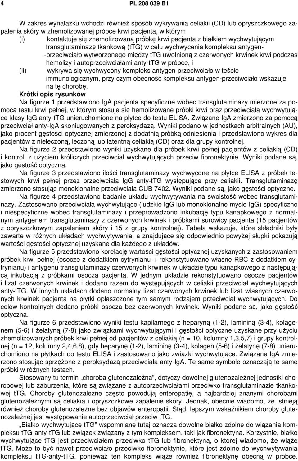 hemolizy i autoprzeciwciałami anty-ttg w próbce, i (ii) wykrywa się wychwycony kompleks antygen-przeciwciało w teście immunologicznym, przy czym obecność kompleksu antygen-przeciwciało wskazuje na tę