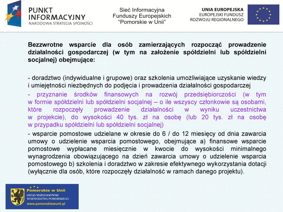 formie spółdzielni lub spółdzielni socjalnej o ile wszyscy członkowie są osobami, które rozpoczęły prowadzenie działalności w wyniku uczestnictwa w projekcie), do wysokości 40 tys.