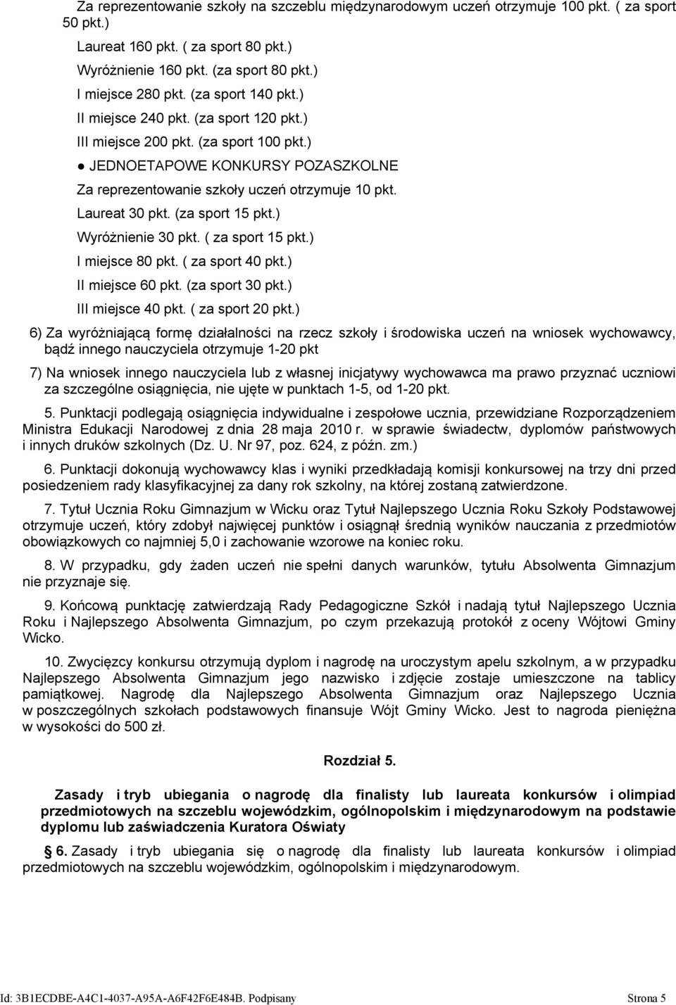 (za sport 15 pkt.) Wyróżnienie 30 pkt. ( za sport 15 pkt.) I miejsce 80 pkt. ( za sport 40 pkt.) II miejsce 60 pkt. (za sport 30 pkt.) III miejsce 40 pkt. ( za sport 20 pkt.