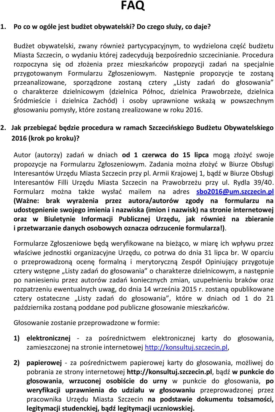 Procedura rozpoczyna się od złożenia przez mieszkaoców propozycji zadao na specjalnie przygotowanym Formularzu Zgłoszeniowym.