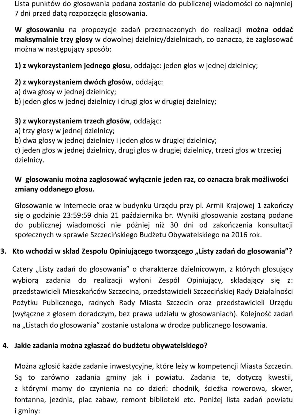 wykorzystaniem jednego głosu, oddając: jeden głos w jednej dzielnicy; 2) z wykorzystaniem dwóch głosów, oddając: a) dwa głosy w jednej dzielnicy; b) jeden głos w jednej dzielnicy i drugi głos w