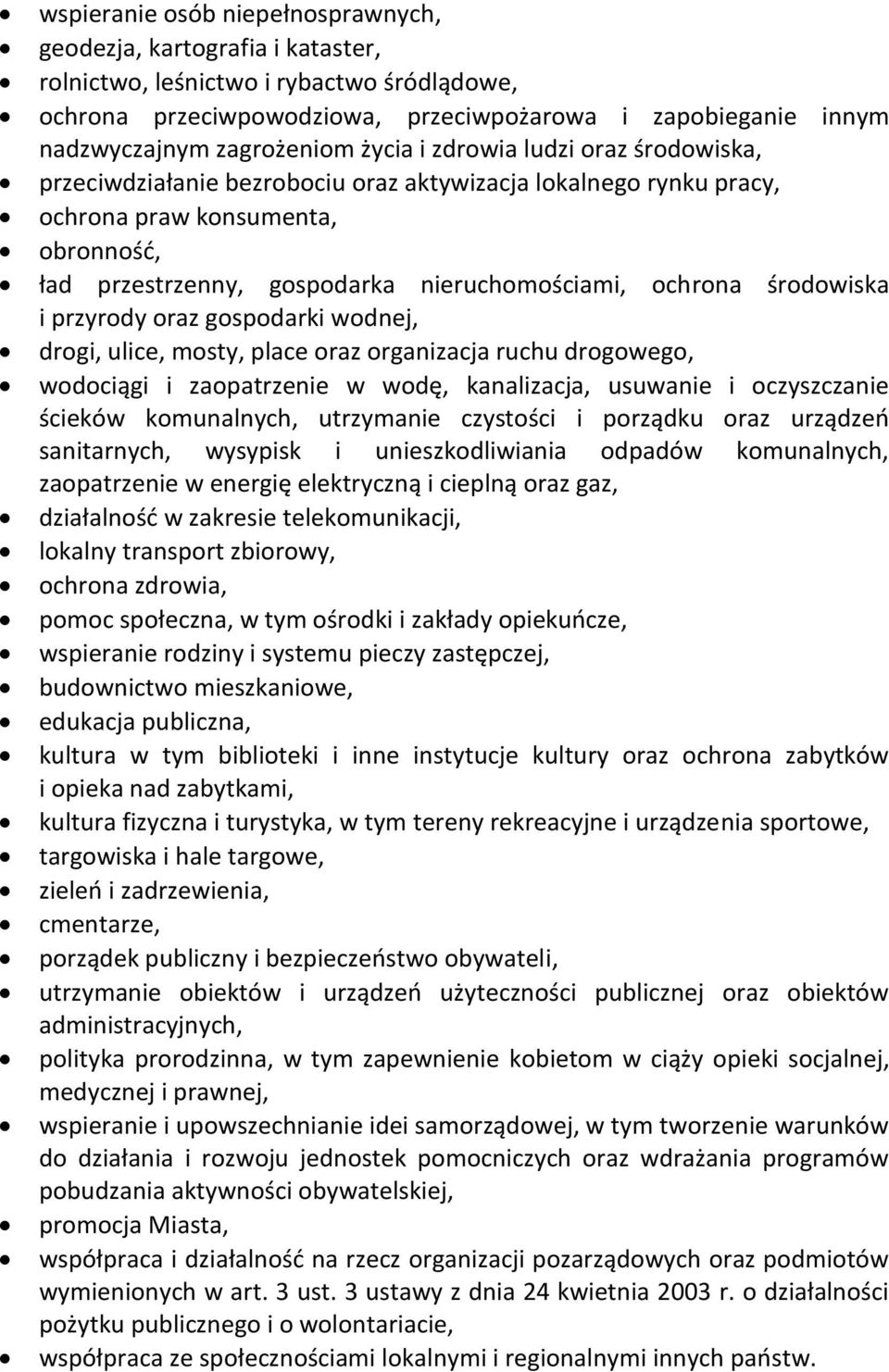 nieruchomościami, ochrona środowiska i przyrody oraz gospodarki wodnej, drogi, ulice, mosty, place oraz organizacja ruchu drogowego, wodociągi i zaopatrzenie w wodę, kanalizacja, usuwanie i