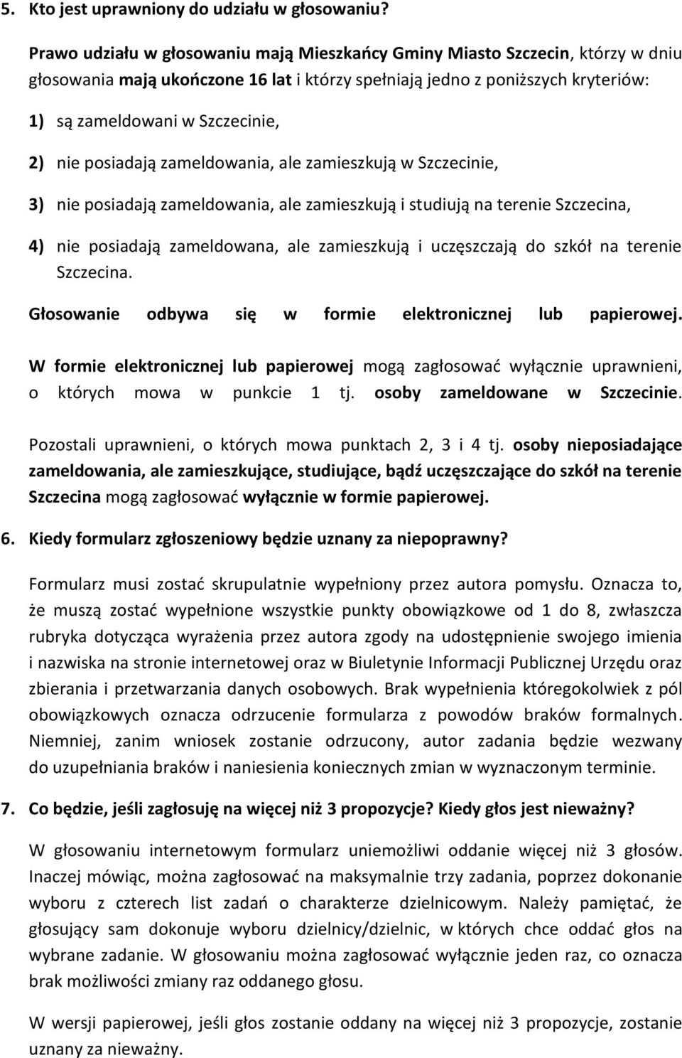 nie posiadają zameldowania, ale zamieszkują w Szczecinie, 3) nie posiadają zameldowania, ale zamieszkują i studiują na terenie Szczecina, 4) nie posiadają zameldowana, ale zamieszkują i uczęszczają