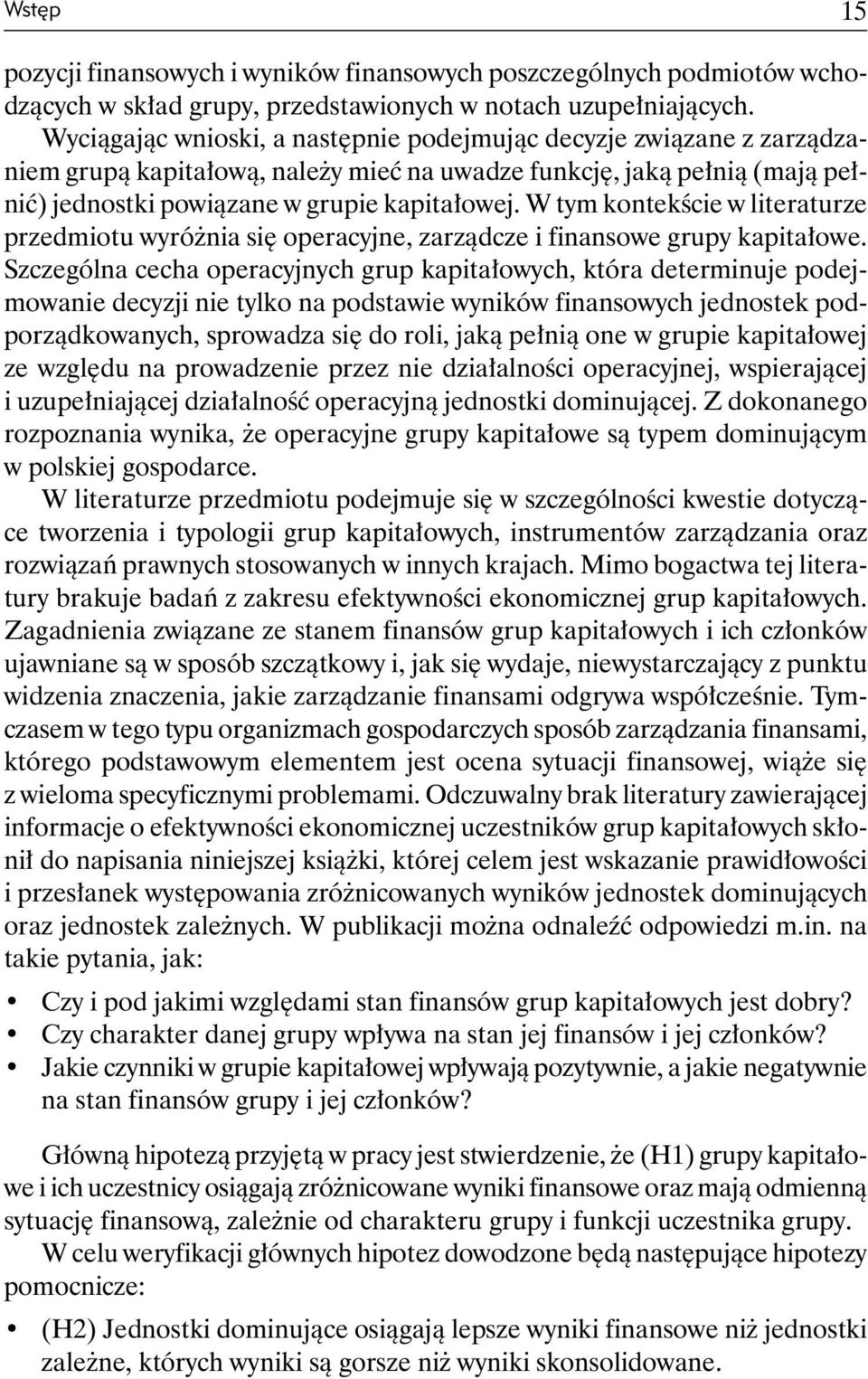 W tym kontekście w literaturze przedmiotu wyróżnia się operacyjne, zarządcze i finansowe grupy kapitałowe.