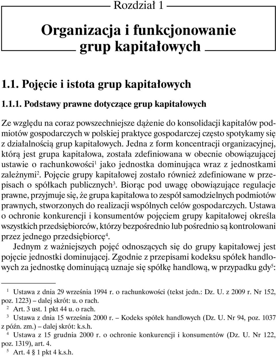 1. Pojęcie i istota grup kapitałowych 1.1.1. Podstawy prawne dotyczące grup kapitałowych Ze względu na coraz powszechniejsze dążenie do konsolidacji kapitałów podmiotów gospodarczych w polskiej