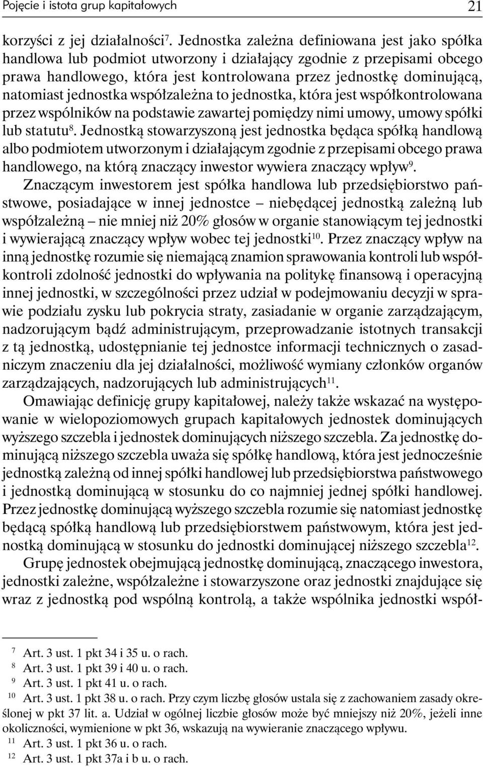 jednostka współzależna to jednostka, która jest współkontrolowana przez wspólników na podstawie zawartej pomiędzy nimi umowy, umowy spółki lub statutu 8.