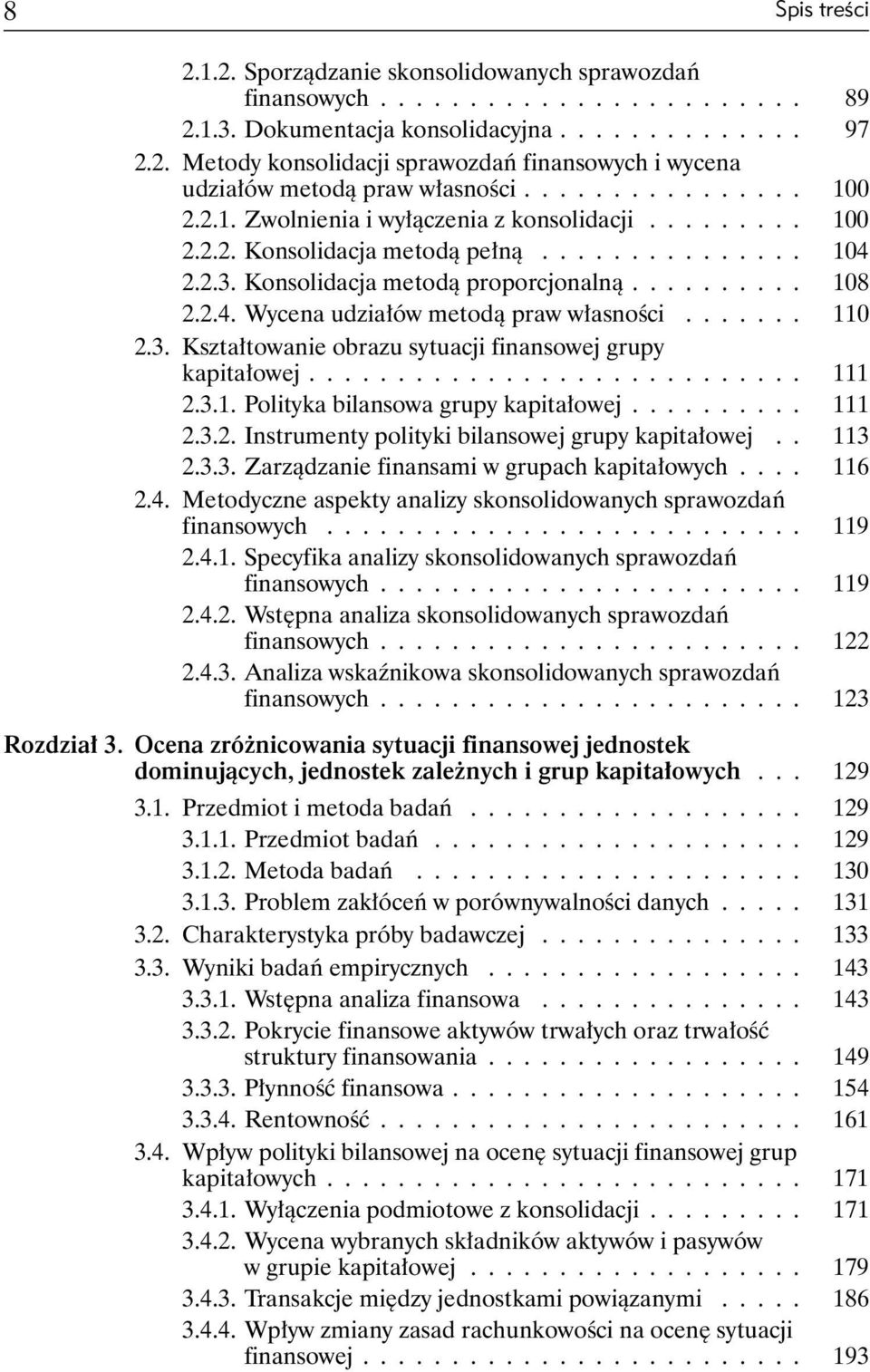 ...... 110 2.3. Kształtowanie obrazu sytuacji finansowej grupy kapitałowej............................ 111 2.3.1. Polityka bilansowa grupy kapitałowej.......... 111 2.3.2. Instrumenty polityki bilansowej grupy kapitałowej.