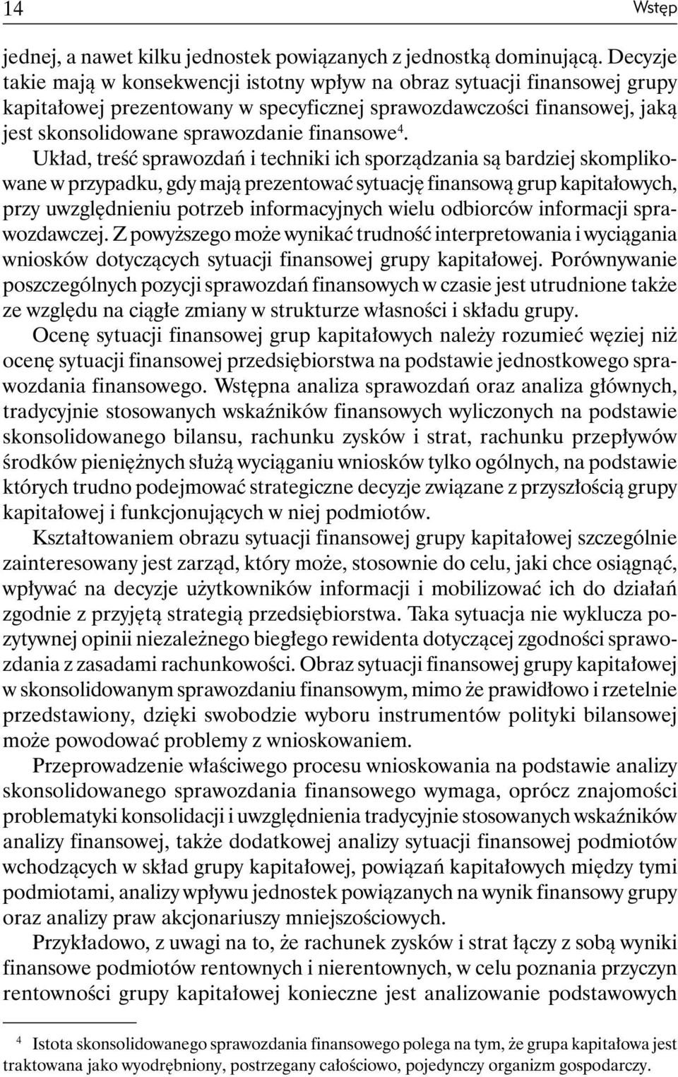 4. Układ, treść sprawozdań i techniki ich sporządzania są bardziej skomplikowane w przypadku, gdy mają prezentować sytuację finansową grup kapitałowych, przy uwzględnieniu potrzeb informacyjnych