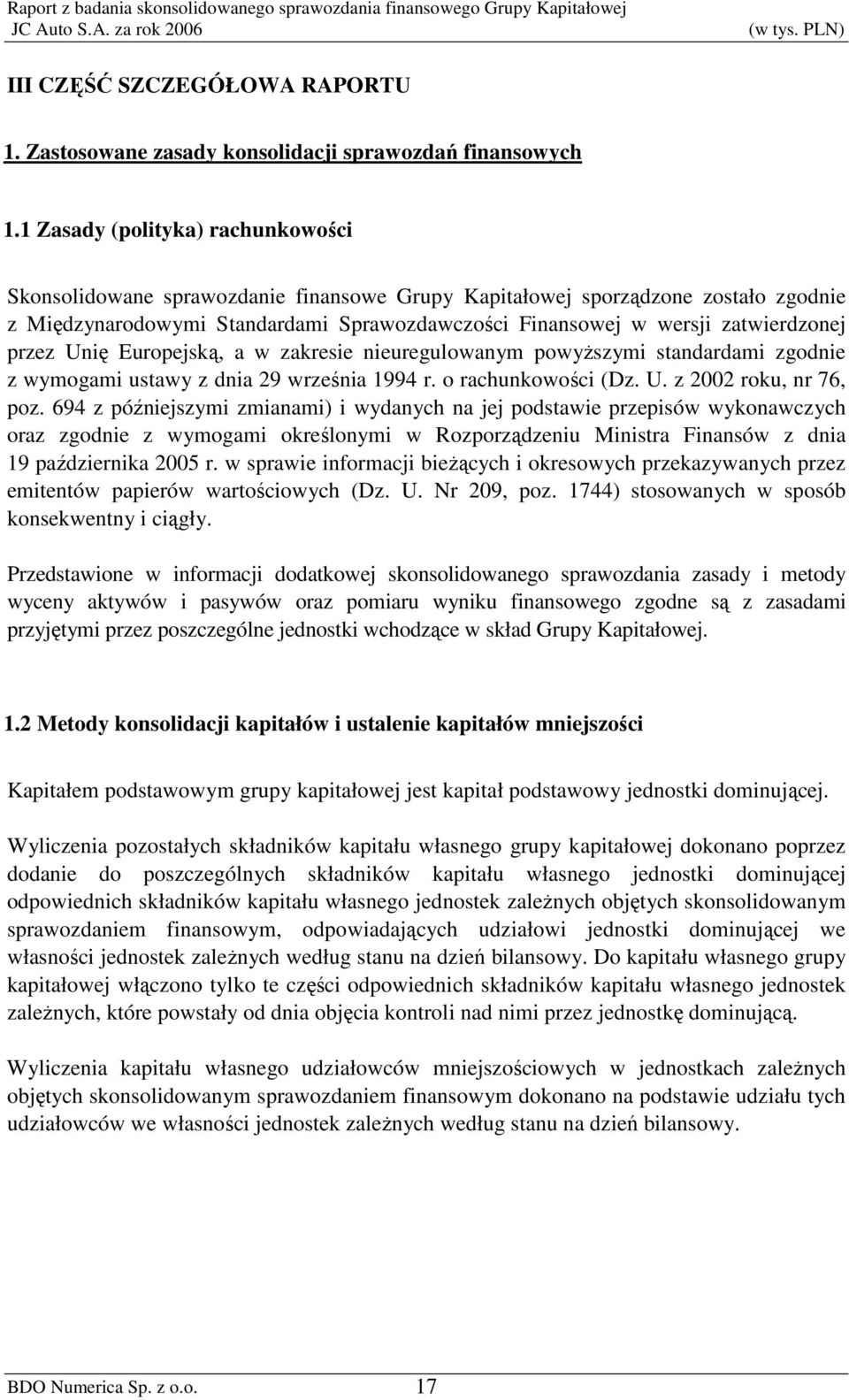 przez Unię Europejską, a w zakresie nieuregulowanym powyŝszymi standardami zgodnie z wymogami ustawy z dnia 29 września 1994 r. o rachunkowości (Dz. U. z 2002 roku, nr 76, poz.