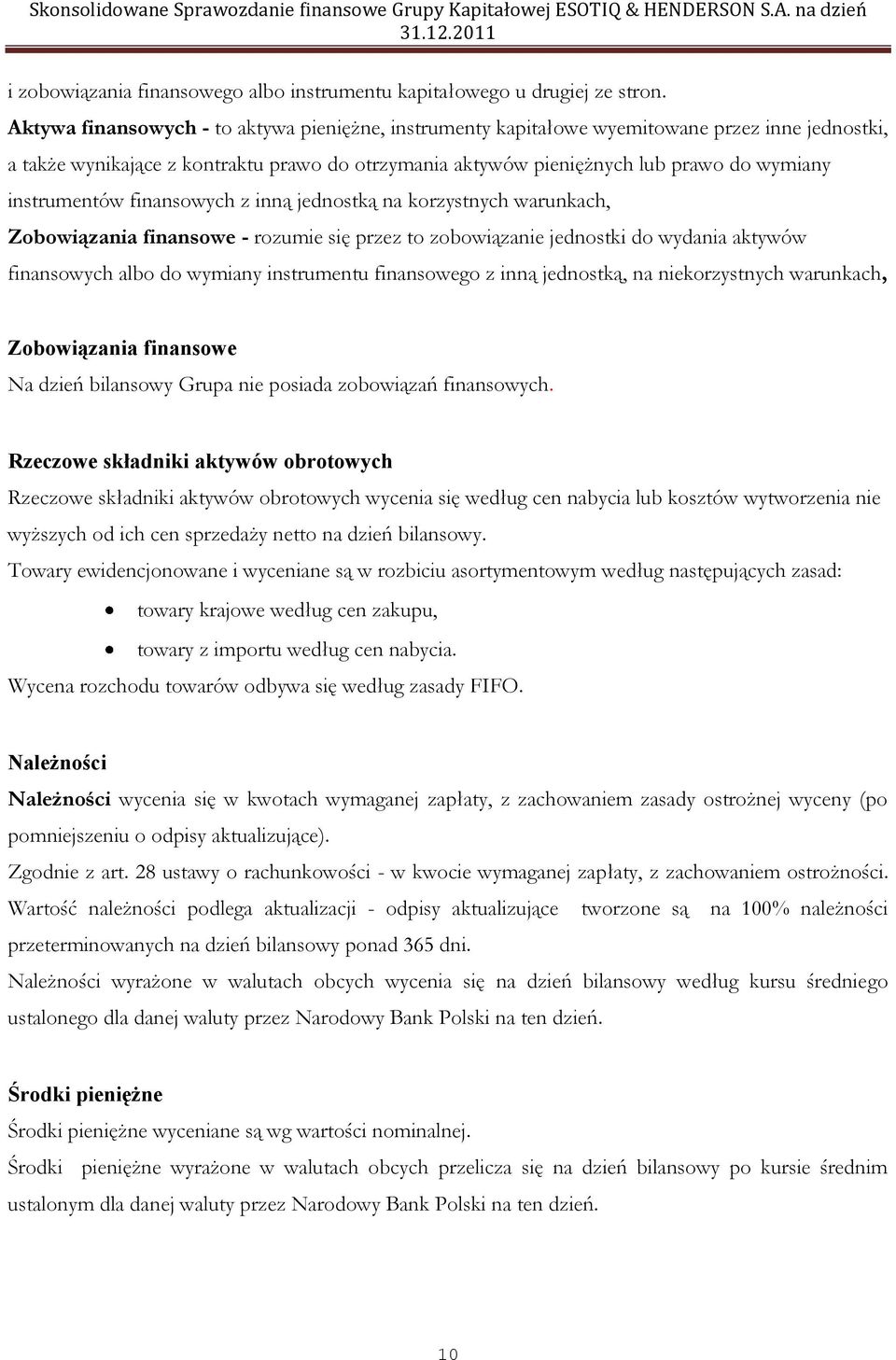 instrumentów finansowych z inną jednostką na korzystnych warunkach, Zobowiązania finansowe rozumie się przez to zobowiązanie jednostki do wydania aktywów finansowych albo do wymiany instrumentu