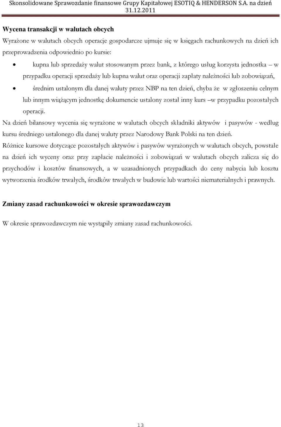 na ten dzień, chyba że w zgłoszeniu celnym lub innym wiążącym jednostkę dokumencie ustalony został inny kurs w przypadku pozostałych operacji.