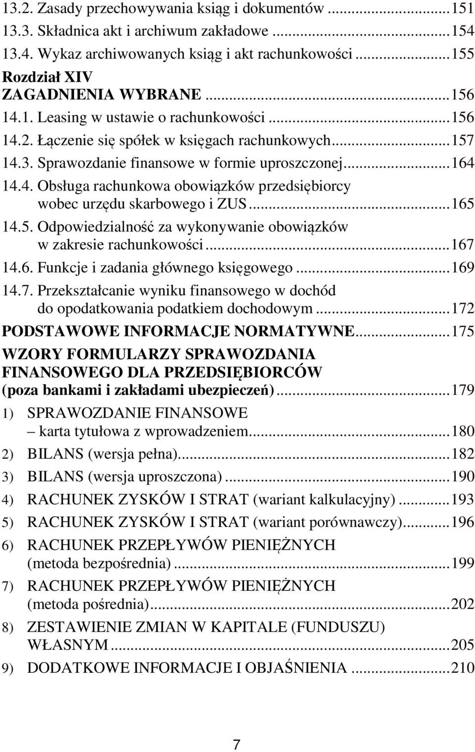 .. 165 14.5. Odpowiedzialność za wykonywanie obowiązków w zakresie rachunkowości... 167 14.6. Funkcje i zadania głównego księgowego... 169 14.7. Przekształcanie wyniku finansowego w dochód do opodatkowania podatkiem dochodowym.