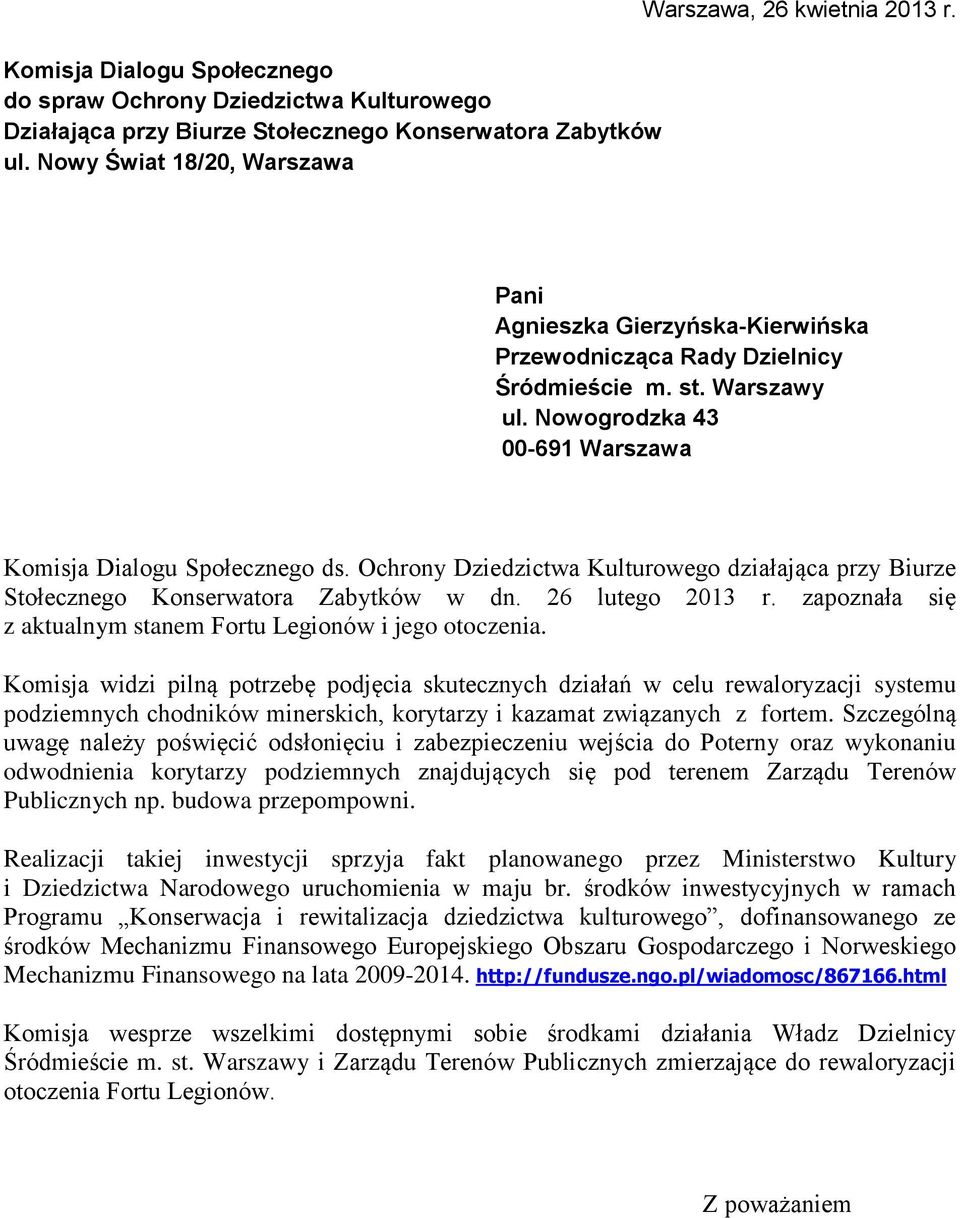 Ochrony Dziedzictwa Kulturowego działająca przy Biurze Stołecznego Konserwatora Zabytków w dn. 26 lutego 2013 r. zapoznała się z aktualnym stanem Fortu Legionów i jego otoczenia.