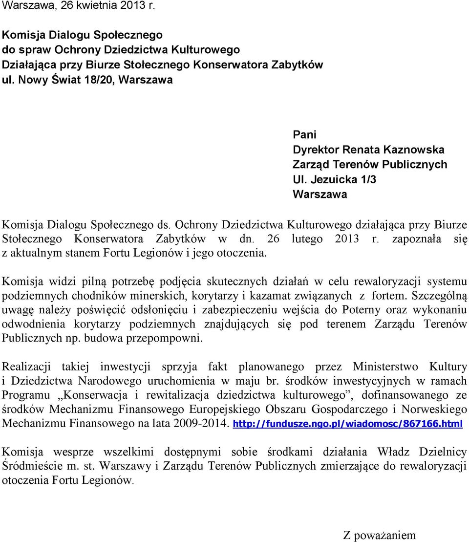 Ochrony Dziedzictwa Kulturowego działająca przy Biurze Stołecznego Konserwatora Zabytków w dn. 26 lutego 2013 r. zapoznała się z aktualnym stanem Fortu Legionów i jego otoczenia.