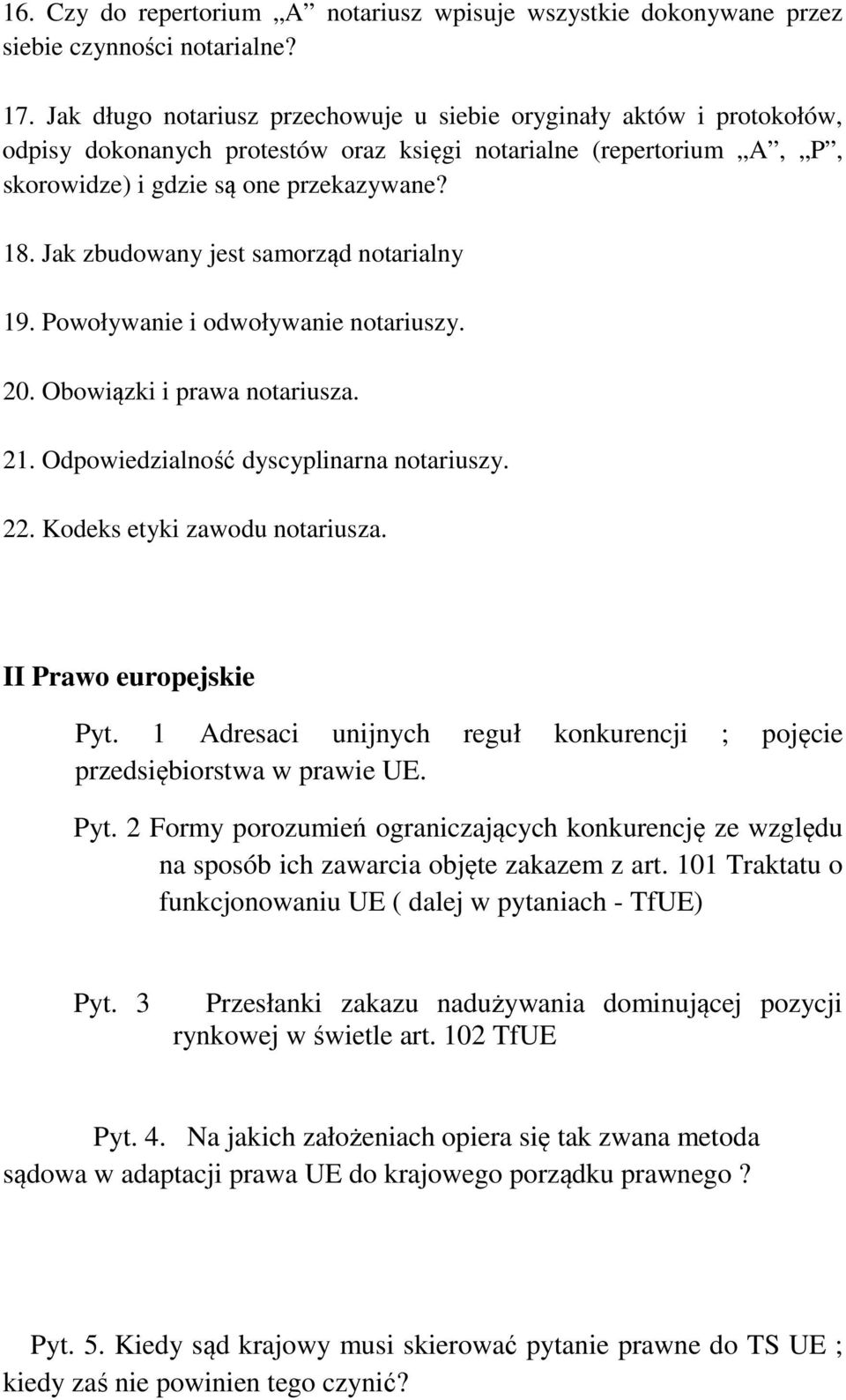 Jak zbudowany jest samorząd notarialny 19. Powoływanie i odwoływanie notariuszy. 20. Obowiązki i prawa notariusza. 21. Odpowiedzialność dyscyplinarna notariuszy. 22. Kodeks etyki zawodu notariusza.