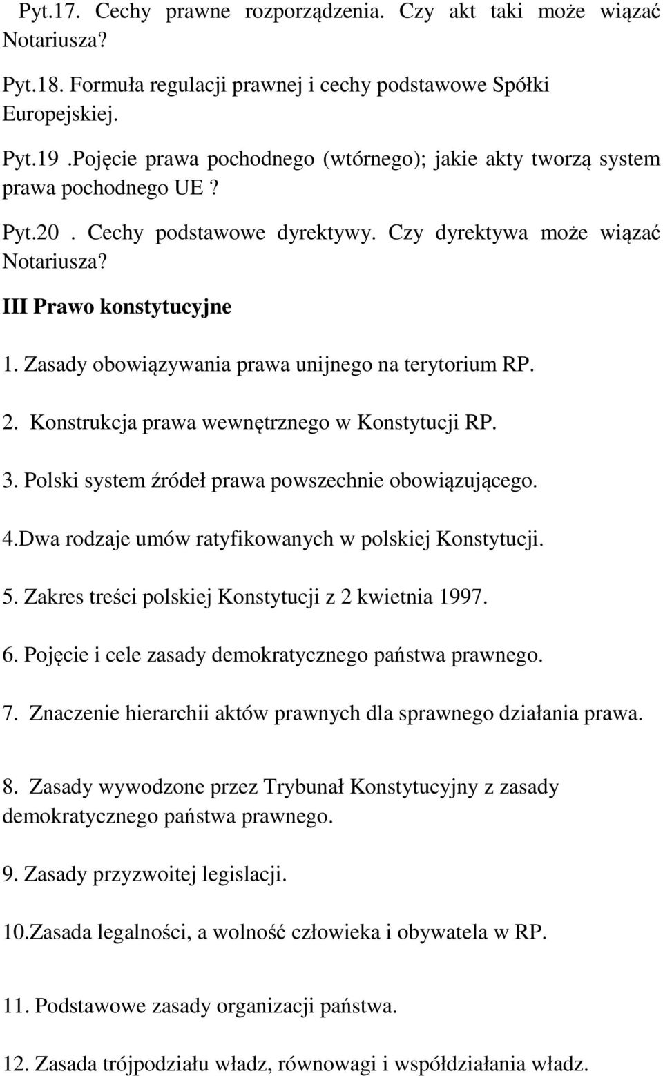 Zasady obowiązywania prawa unijnego na terytorium RP. 2. Konstrukcja prawa wewnętrznego w Konstytucji RP. 3. Polski system źródeł prawa powszechnie obowiązującego. 4.