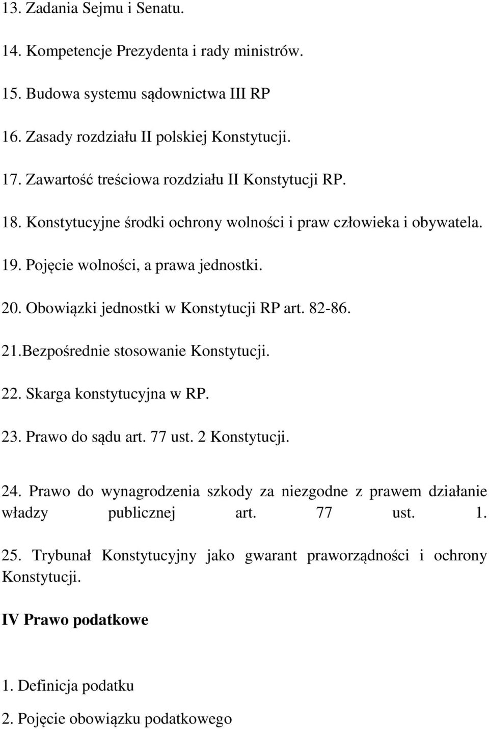 Obowiązki jednostki w Konstytucji RP art. 82-86. 21.Bezpośrednie stosowanie Konstytucji. 22. Skarga konstytucyjna w RP. 23. Prawo do sądu art. 77 ust. 2 Konstytucji. 24.