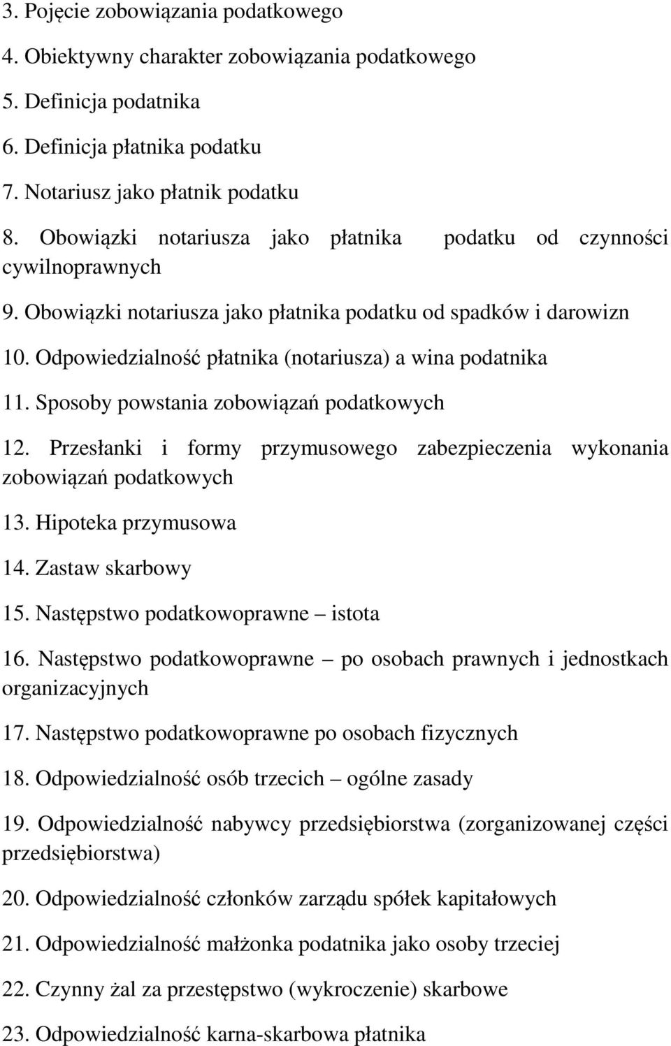 Odpowiedzialność płatnika (notariusza) a wina podatnika 11. Sposoby powstania zobowiązań podatkowych 12. Przesłanki i formy przymusowego zabezpieczenia wykonania zobowiązań podatkowych 13.