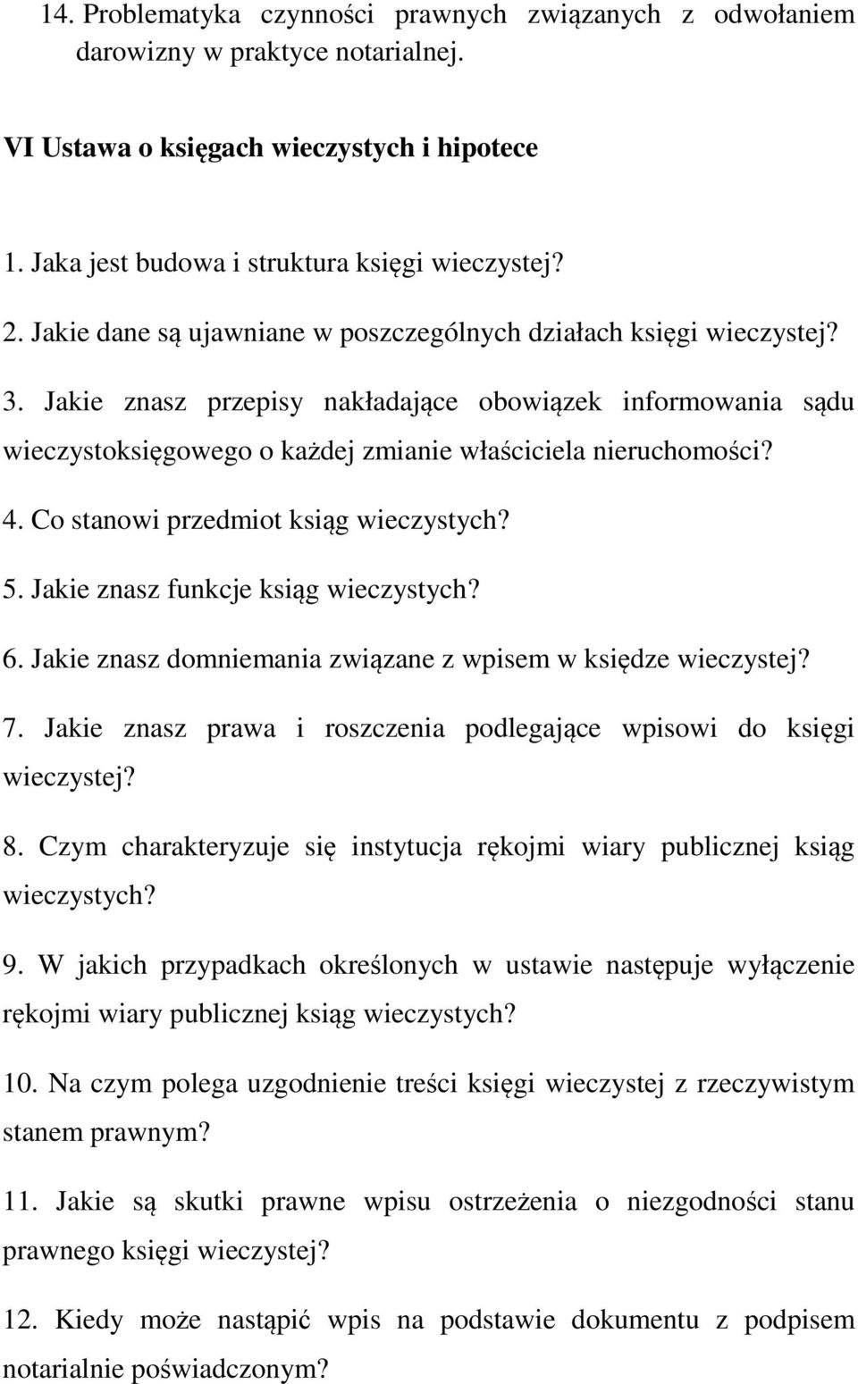 Co stanowi przedmiot ksiąg wieczystych? 5. Jakie znasz funkcje ksiąg wieczystych? 6. Jakie znasz domniemania związane z wpisem w księdze wieczystej? 7.