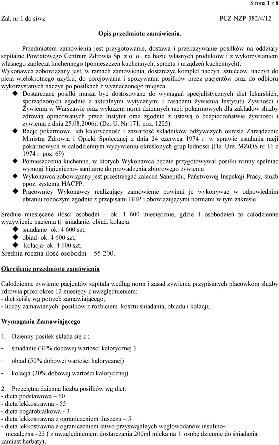 działy szpitalne Powiatowego Centrum Zdrowia Sp. z o. o., na bazie własnych produktów i z wykorzystaniem własnego zaplecza kuchennego (pomieszczeń kuchennych, sprzętu i urządzeń kuchennych).