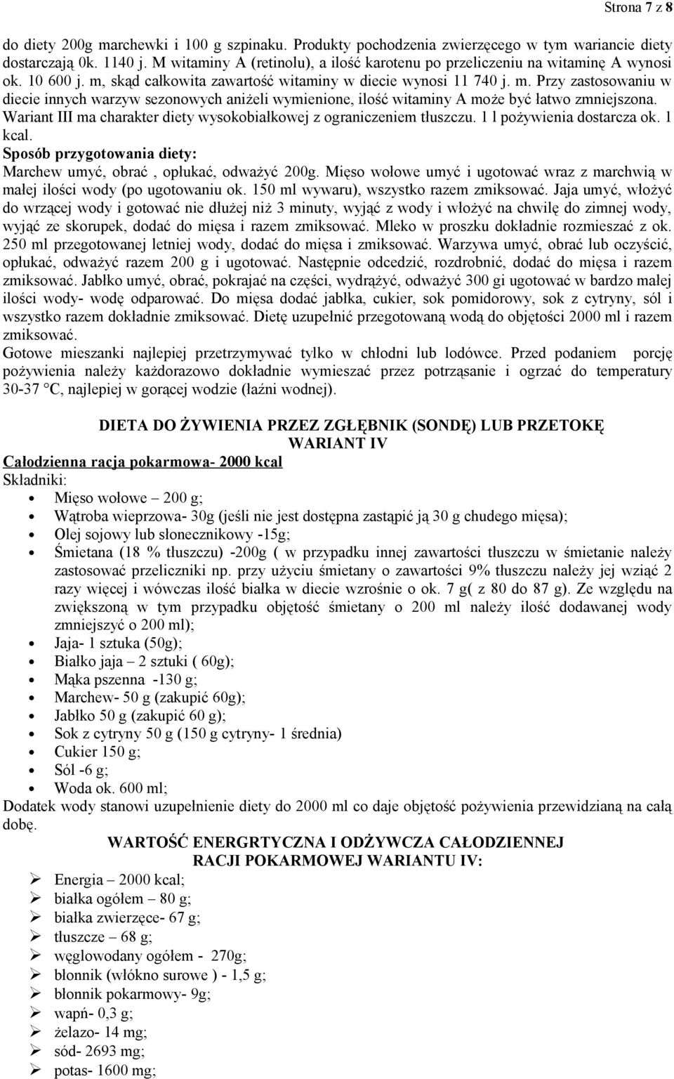 skąd całkowita zawartość witaminy w diecie wynosi 11 740 j. m. Przy zastosowaniu w diecie innych warzyw sezonowych aniżeli wymienione, ilość witaminy A może być łatwo zmniejszona.