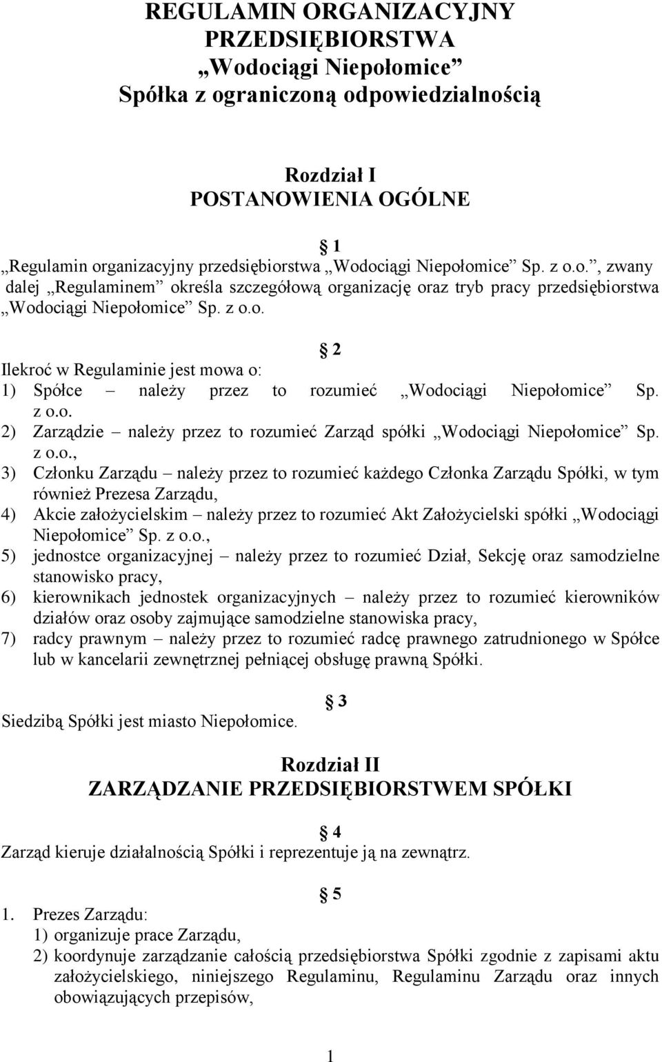 z o.o. 2) Zarządzie należy przez to rozumieć Zarząd spółki Wodociągi Niepołomice Sp. z o.o., 3) Członku Zarządu należy przez to rozumieć każdego Członka Zarządu Spółki, w tym również Prezesa Zarządu,