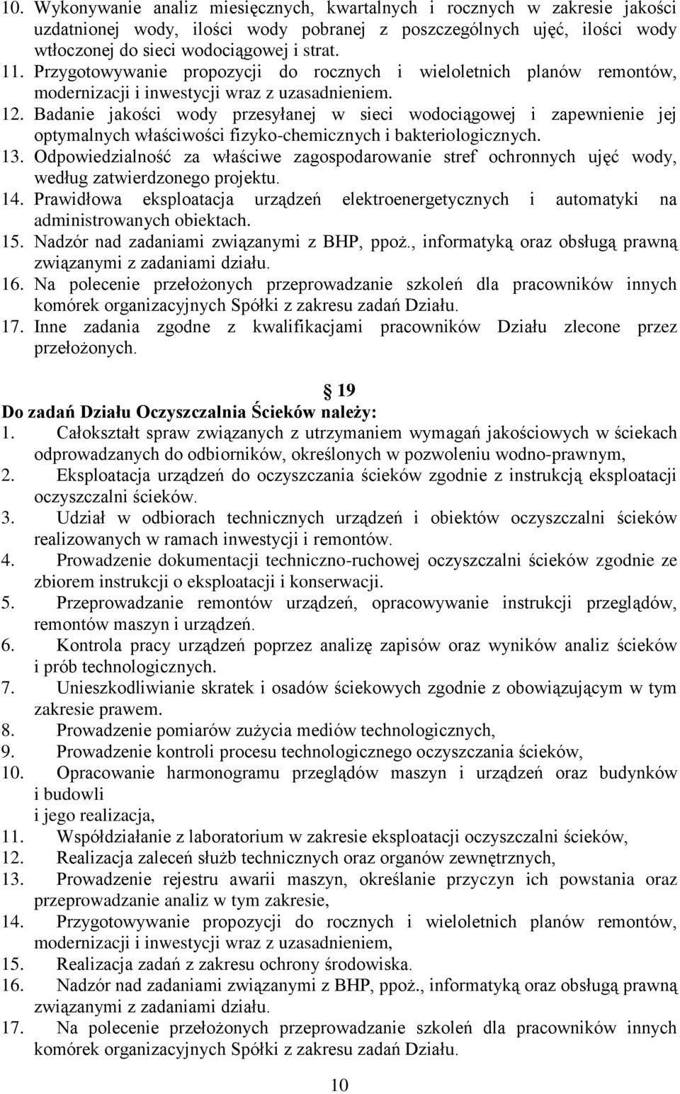 Badanie jakości wody przesyłanej w sieci wodociągowej i zapewnienie jej optymalnych właściwości fizyko-chemicznych i bakteriologicznych. 13.