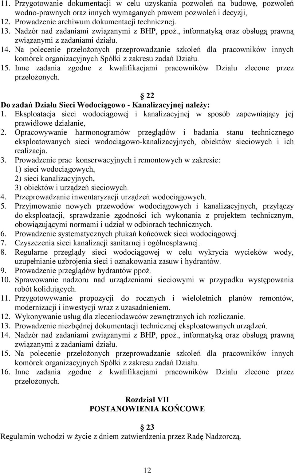 Inne zadania zgodne z kwalifikacjami pracowników Działu zlecone przez 22 Do zadań Działu Sieci Wodociągowo - Kanalizacyjnej należy: 1.