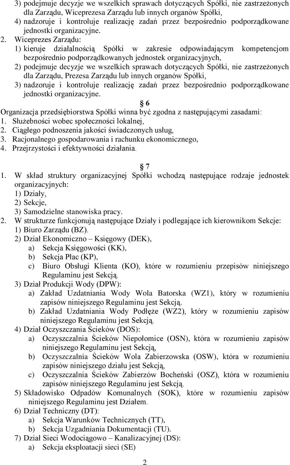 Wiceprezes Zarządu: 1) kieruje działalnością Spółki w zakresie odpowiadającym kompetencjom bezpośrednio podporządkowanych jednostek organizacyjnych, 2) podejmuje decyzje we wszelkich sprawach