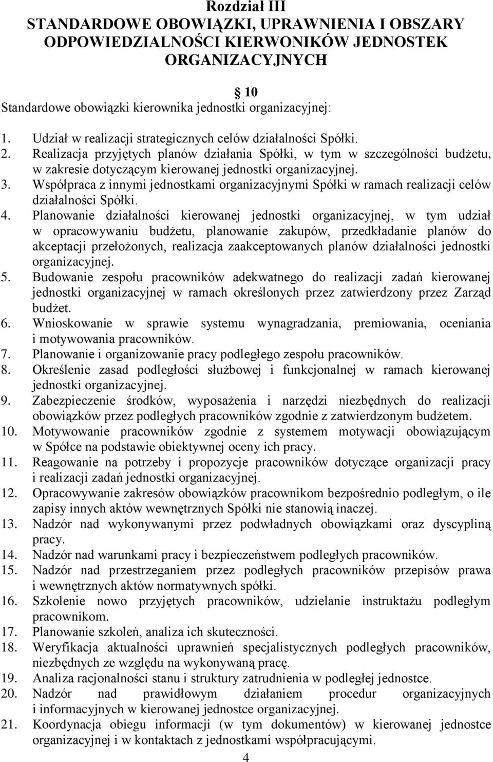 Realizacja przyjętych planów działania Spółki, w tym w szczególności budżetu, w zakresie dotyczącym kierowanej jednostki organizacyjnej. 3.