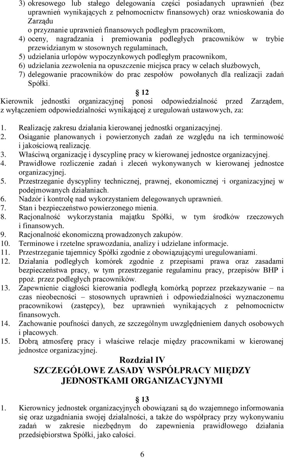 zezwolenia na opuszczenie miejsca pracy w celach służbowych, 7) delegowanie pracowników do prac zespołów powołanych dla realizacji zadań Spółki.